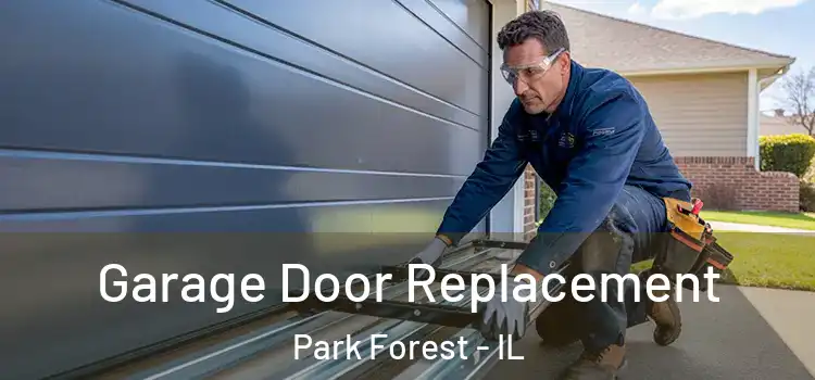  Garage Door Replacement Park Forest - IL